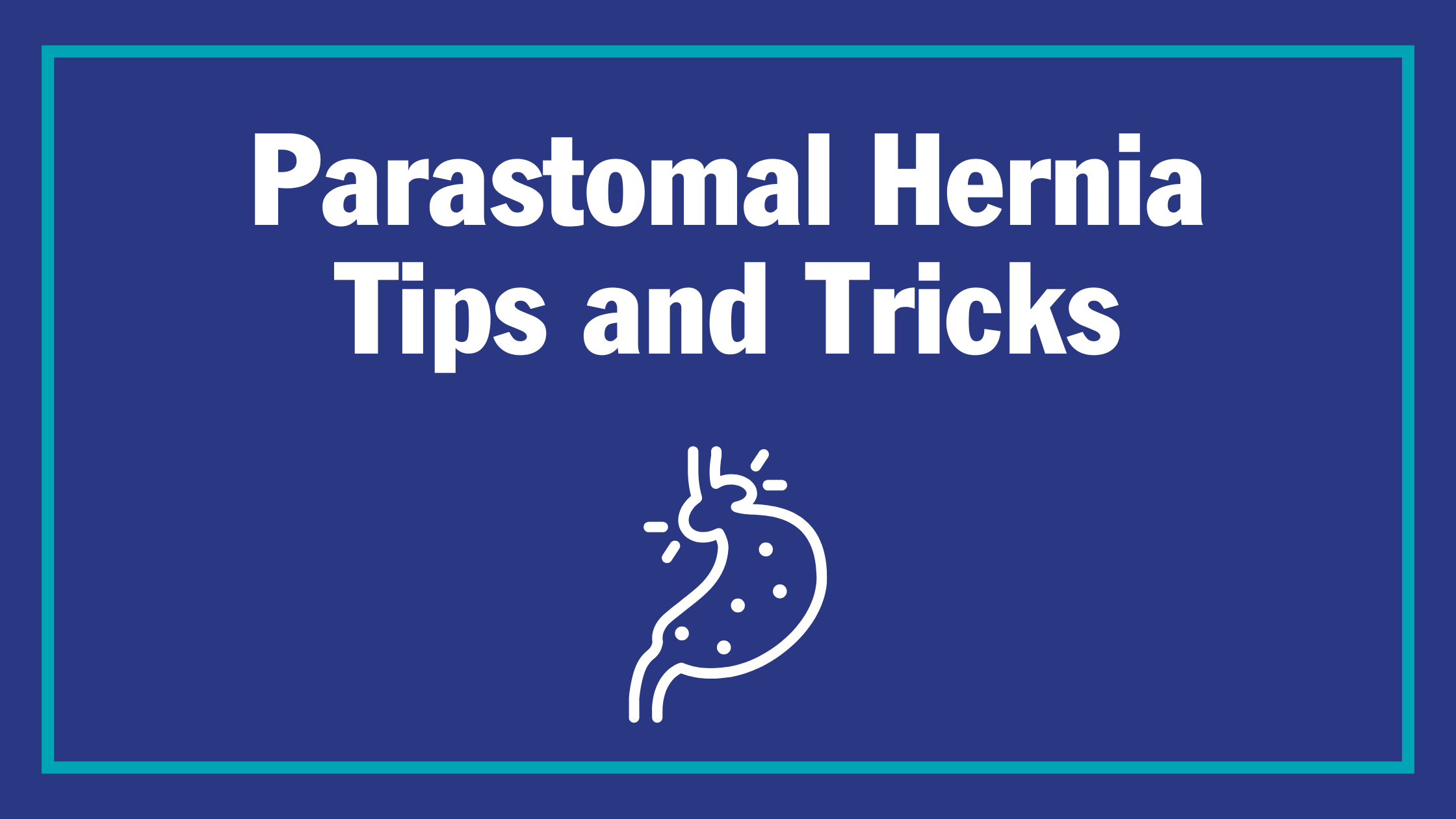 Parastomal Hernia Tips and Tricks